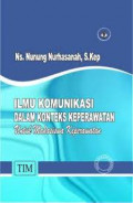ILMU KOMUNIKASI DALAM KONTEKS KEPERAWATAN : UNTUK MAHASISWA KEPERAWATAN